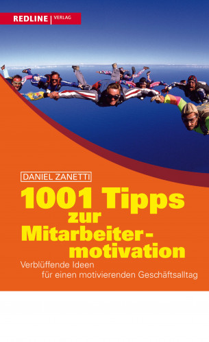 Daniel Zanetti: 1001 Tipps zur Mitarbeitermotivation