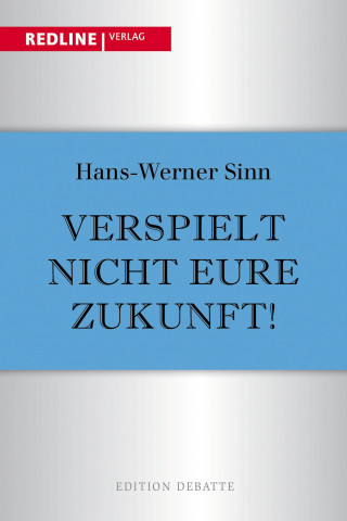 Hans-Werner Sinn: Verspielt nicht eure Zukunft!