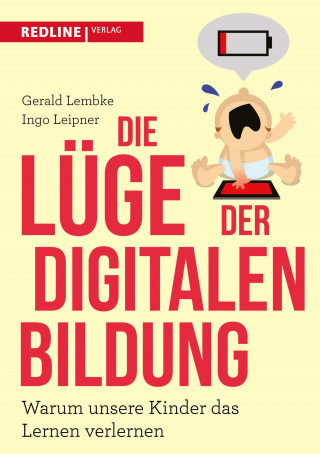 Gerald Lembke, Ingo Leipner: Die Lüge der digitalen Bildung