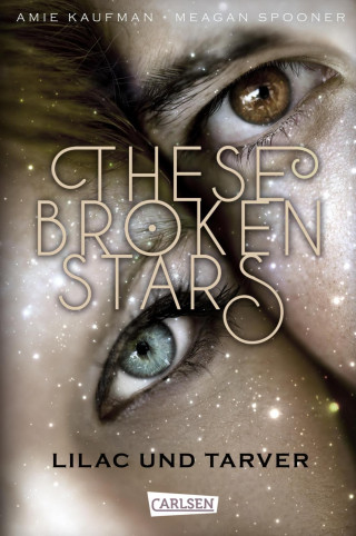 Amie Kaufman, Meagan Spooner: These Broken Stars. Lilac und Tarver (Band 1)