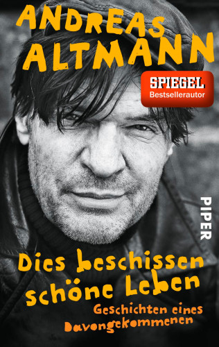 Andreas Altmann: Dies beschissen schöne Leben