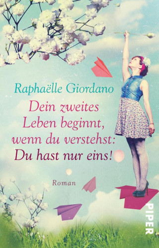 Raphaëlle Giordano: Dein zweites Leben beginnt, wenn du verstehst: Du hast nur eins!