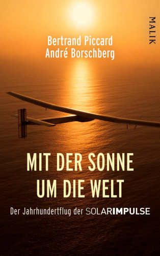 Bertrand Piccard, André Borschberg: Mit der Sonne um die Welt