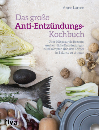 Anne Larsen: Das große Anti-Entzündungs-Kochbuch