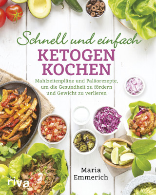 Maria Emmerich: Schnell und einfach ketogen kochen