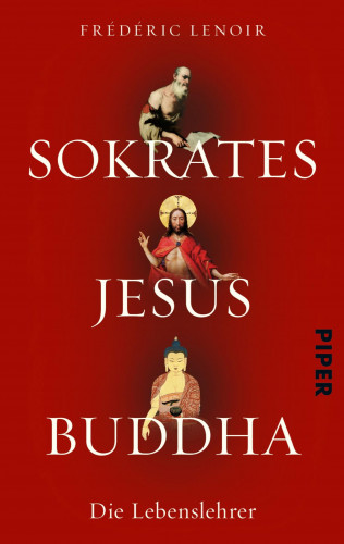 Frédéric Lenoir: Sokrates Jesus Buddha