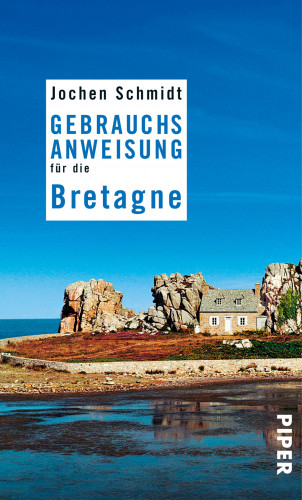 Jochen Schmidt: Gebrauchsanweisung für die Bretagne