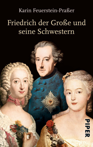 Karin Feuerstein-Praßer: Friedrich der Große und seine Schwestern