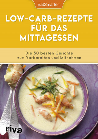 EatSmarter!: Low-Carb-Rezepte für das Mittagessen