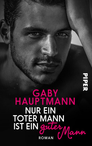 Gaby Hauptmann: Nur ein toter Mann ist ein guter Mann