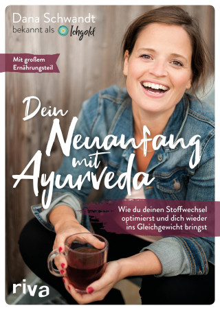 Dana Schwandt: Dein Neuanfang mit Ayurveda