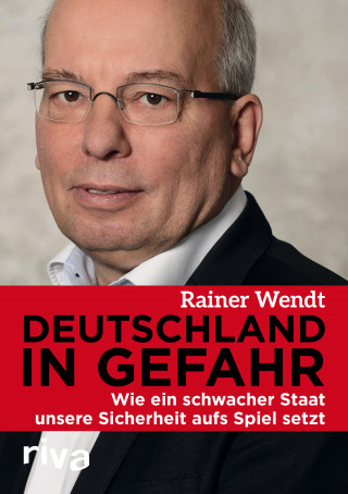 Rainer Wendt: Deutschland in Gefahr