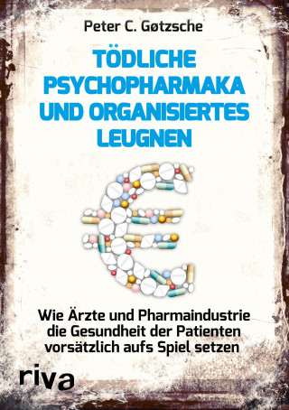 Peter C. Gøtzsche: Tödliche Psychopharmaka und organisiertes Leugnen