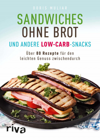 Doris Muliar: Sandwiches ohne Brot und andere Low-Carb-Snacks