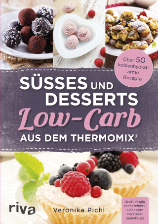 Veronika Pichl: Süßes und Desserts Low-Carb aus dem Thermomix®