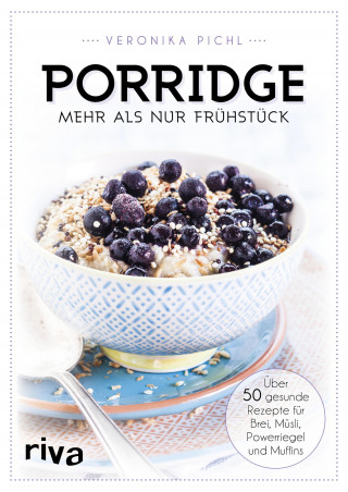 Veronika Pichl: Porridge – mehr als nur Frühstück