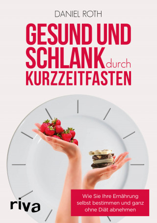 Daniel Roth: Gesund und schlank durch Kurzzeitfasten