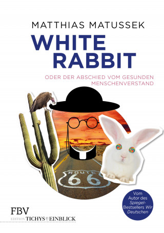 Matthias Matussek: White Rabbit oder Der Abschied vom gesunden Menschenverstand