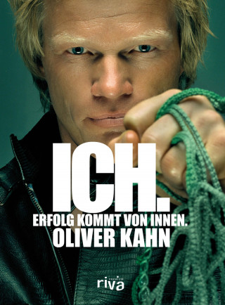 Oliver Kahn: Ich. Erfolg kommt von innen.