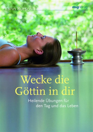 Karin Burschik: Wecke die Göttin in dir