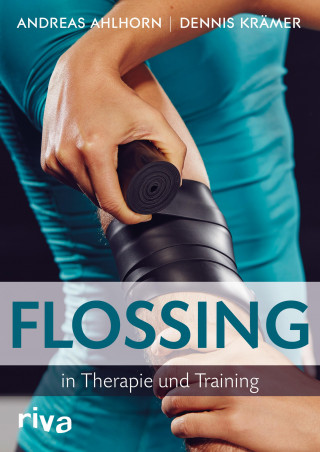 Andreas Ahlhorn, Dennis Krämer: Flossing in Therapie und Training