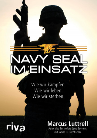 Marcus Luttrell, James D. Hornfischer: Navy SEAL im Einsatz