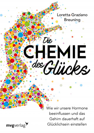 Loretta Grazia Breuning: Die Chemie des Glücks