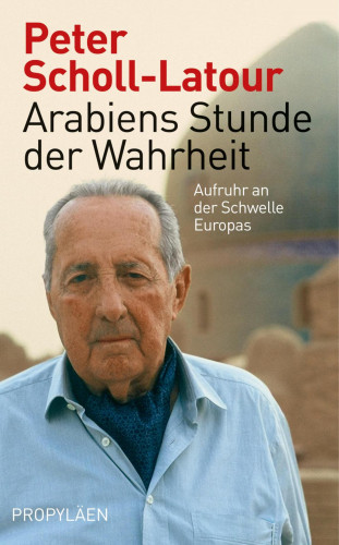 Peter Scholl-Latour: Arabiens Stunde der Wahrheit