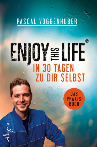 Pascal Voggenhuber: Enjoy this Life - In 30 Tagen zu dir selbst