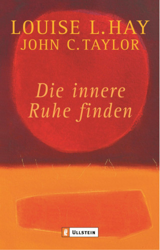 Louise Hay, John C Taylor: Die innere Ruhe finden