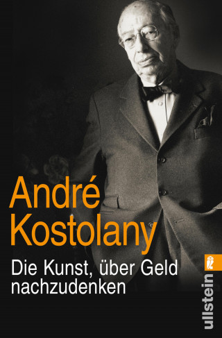 André Kostolany: Die Kunst, über Geld nachzudenken