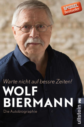 Wolf Biermann: Warte nicht auf bessre Zeiten!