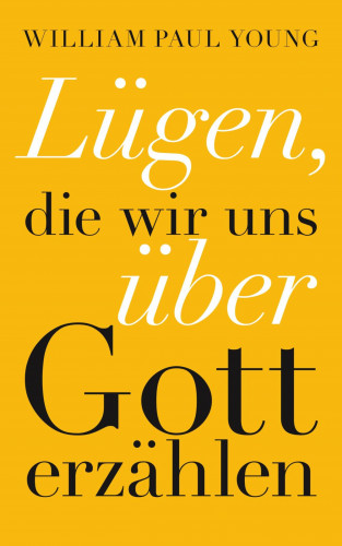 William Paul Young, Jochen Winter: Lügen, die wir uns über Gott erzählen