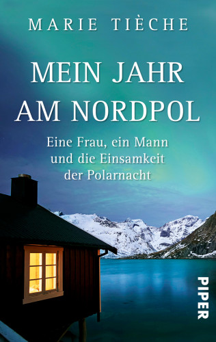 Marie Tièche: Mein Jahr am Nordpol