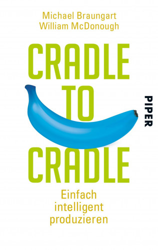 Michael Braungart, William McDonough: Cradle to Cradle