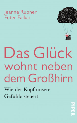 Peter Falkai, Jeanne Rubner: Das Glück wohnt neben dem Großhirn