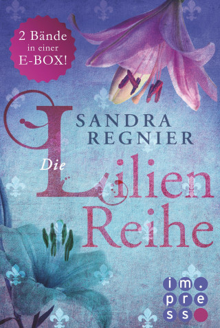 Sandra Regnier: Die Lilien-Serie: Das Herz der Lilie (Alle Bände in einer E-Box!)