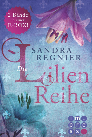Sandra Regnier: Die Lilien-Serie: Das Herz der Lilie (Alle Bände in einer E-Box!)