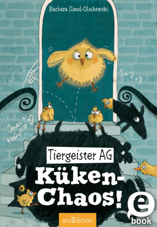 Barbara Iland-Olschewski: Tiergeister AG – Küken-Chaos!