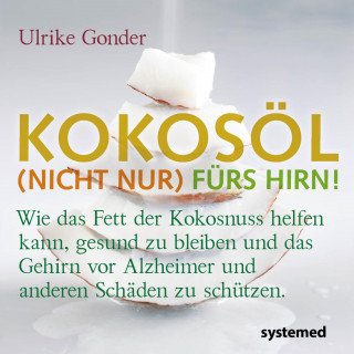 Ulrike Gonder: Kokosöl (nicht nur) fürs Hirn!