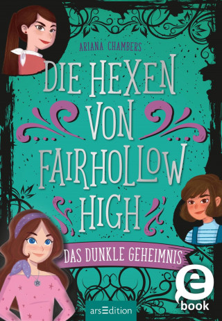 Ariana Chambers: Die Hexen von Fairhollow High – Das dunkle Geheimnis