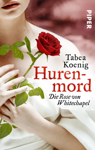 Tabea Koenig: Hurenmord - Die Rose von Whitechapel