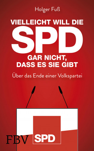 Holger Fuß: Vielleicht will die SPD gar nicht, dass es sie gibt