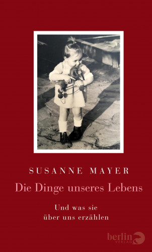 Susanne Mayer: Die Dinge unseres Lebens