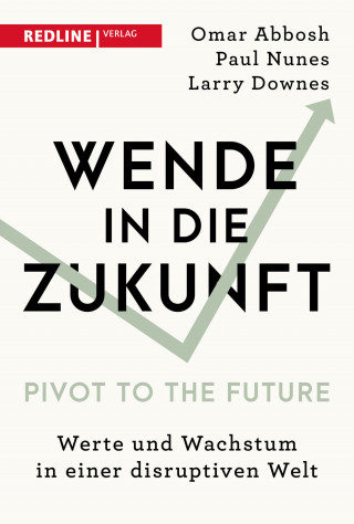 Omar Abbosh, Paul Nunes, Larry Downes, Frank Riemensperger: Wende in die Zukunft - Pivot to the Future