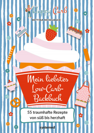 Bettina Meiselbach: Happy Carb: Mein liebstes Low-Carb-Backbuch