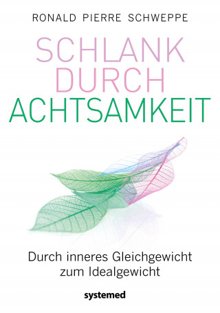 Ronald Pierre Schweppe: Schlank durch Achtsamkeit