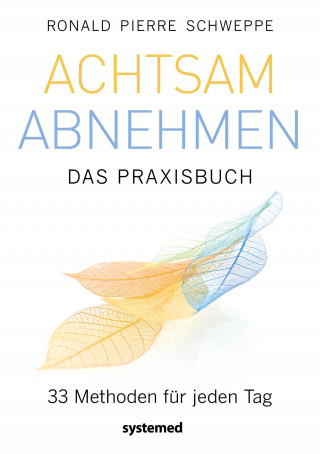 Ronald Pierre Schweppe: Achtsam abnehmen - Das Praxisbuch