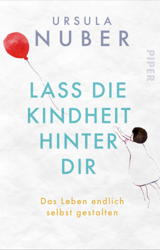 Ursula Nuber: Lass die Kindheit hinter Dir