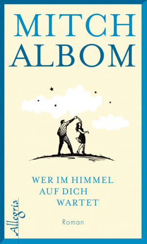 Mitch Albom: Wer im Himmel auf dich wartet